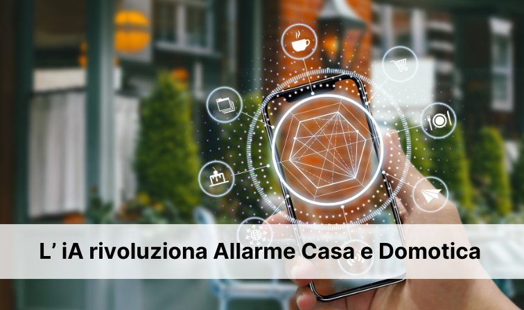 iA e sistemi di Allarme Casa e Domotica